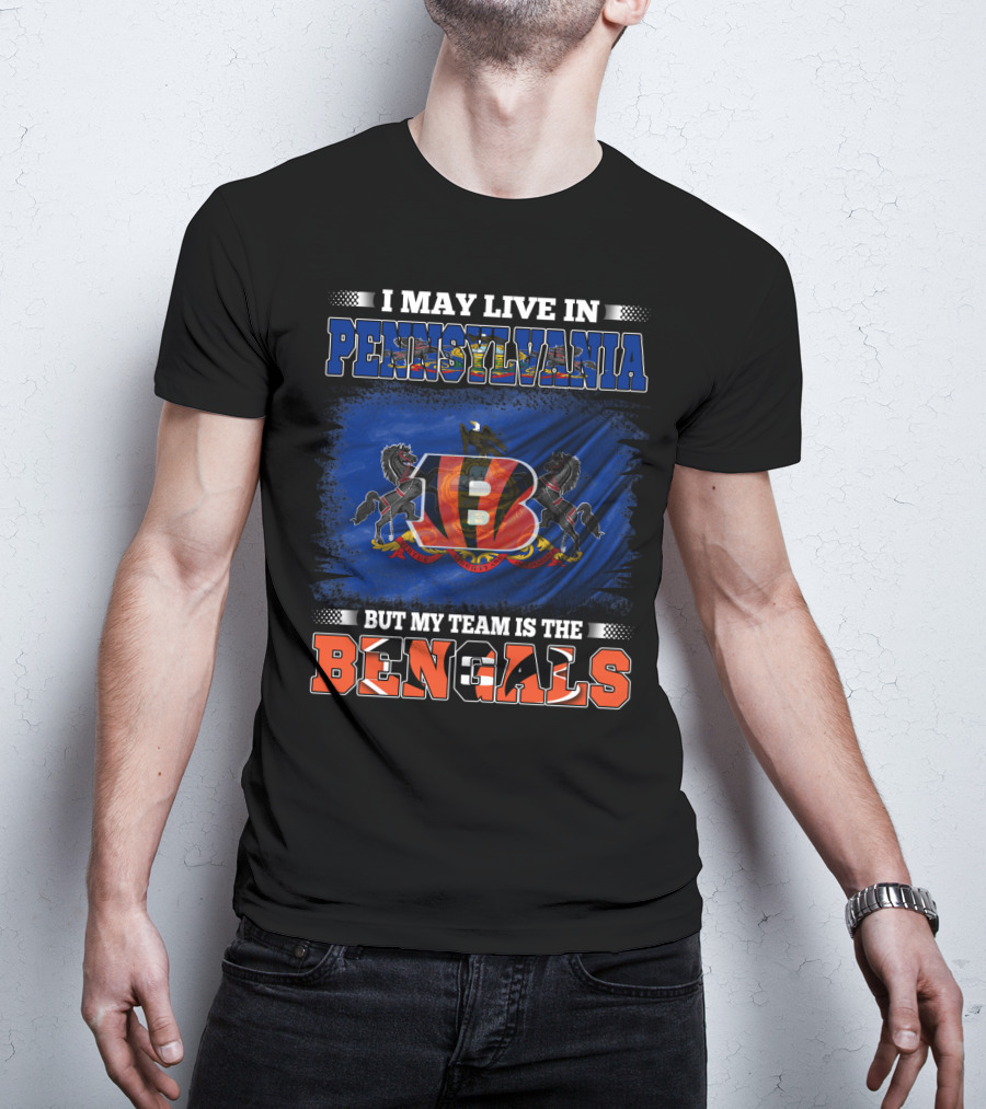 I May Live In Pennsylvania But My Team Is The Bengals T-Shirt