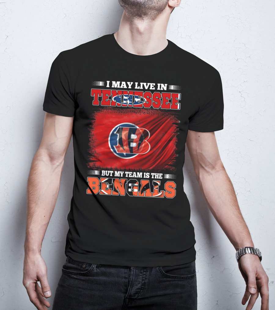 I May Live In Tennessee But My Team Is The Bengals T-Shirt