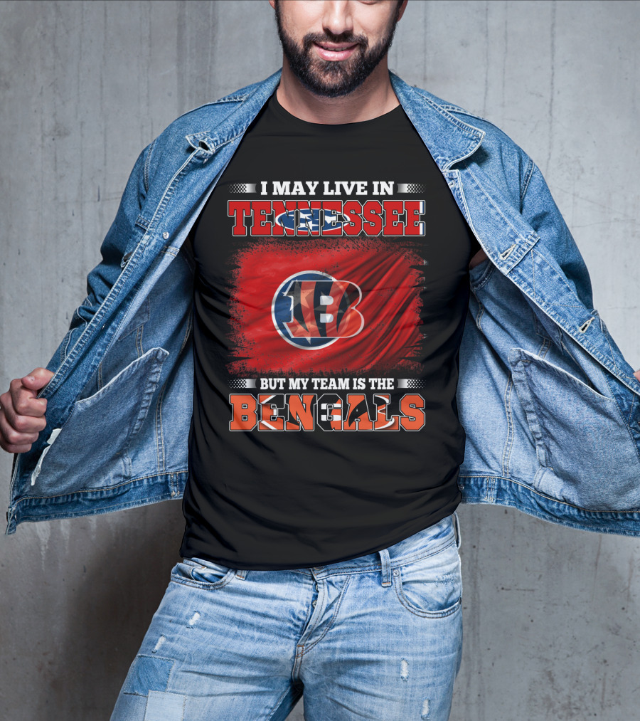 I May Live In Tennessee But My Team Is The Bengals T-Shirt