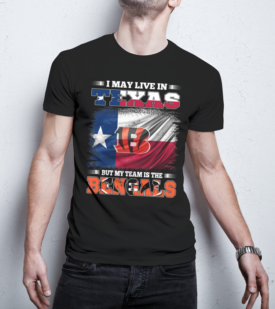 I May Live In Texas But My Team Is The Bengals Texas Flag Background Bengals T-Shirt