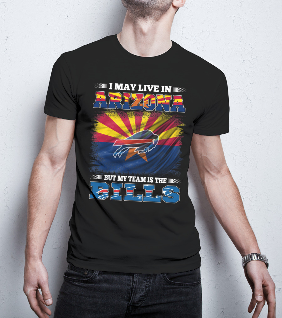 I May Live In Arizona But My Team Is The Bills Flag T-Shirt