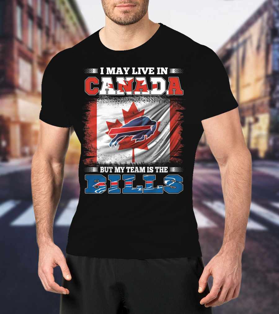 I May Live In Canada But My Team Is The Bills Flag T-Shirt