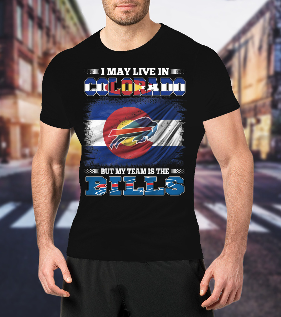 I May Live In Colorado But My Team Is The Bills Colorado Flag Buffalo Football T-Shirt