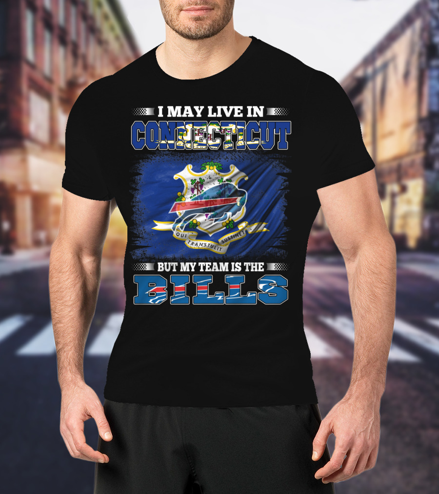 I May Live In Connecticut But My Team Is The Buffalo Bills T-Shirt