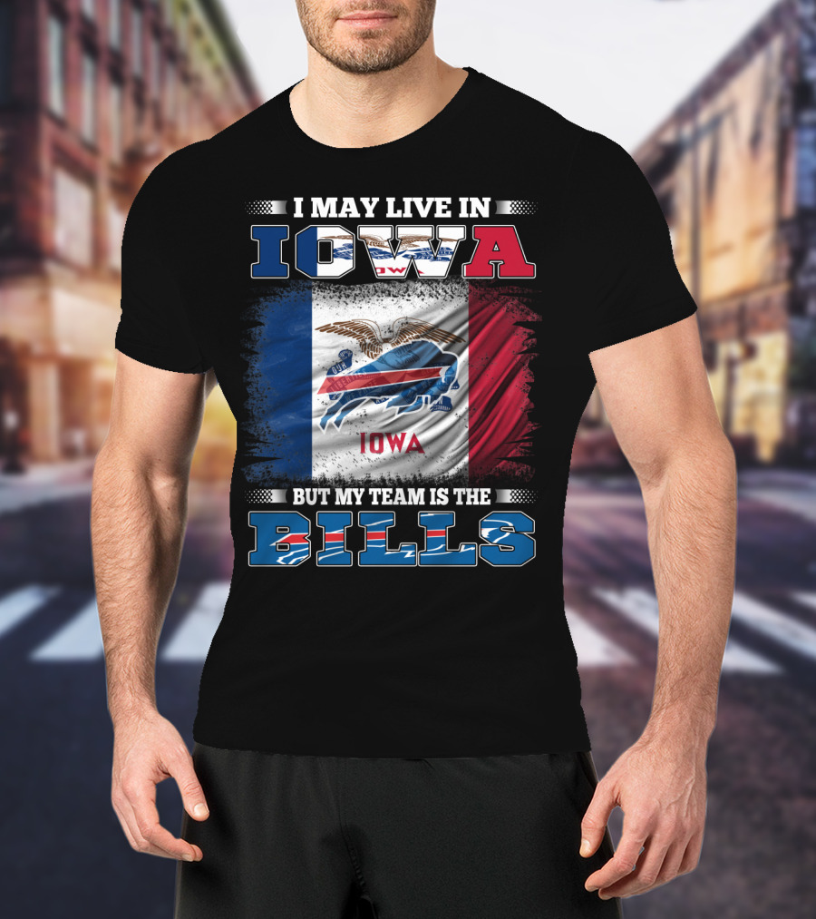 I May Live In Iowa But My Team Is The Bills Iowa Flag Buffalo Fan T-Shirt