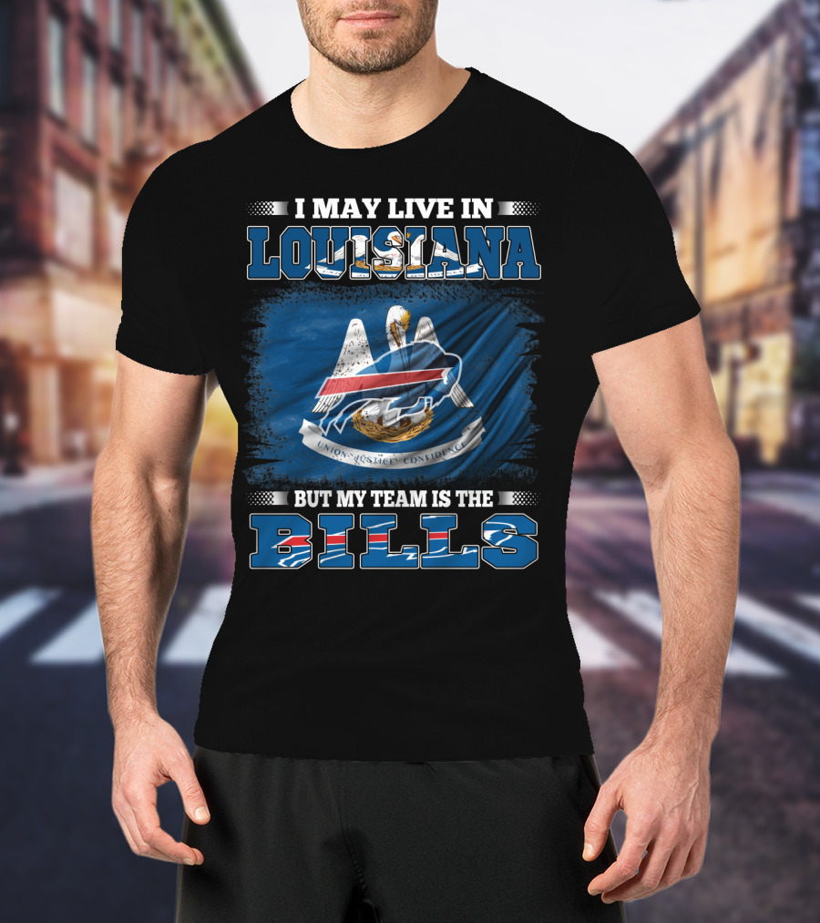 I May Live In Louisiana But My Team Is The Buffalo Bills T-Shirt