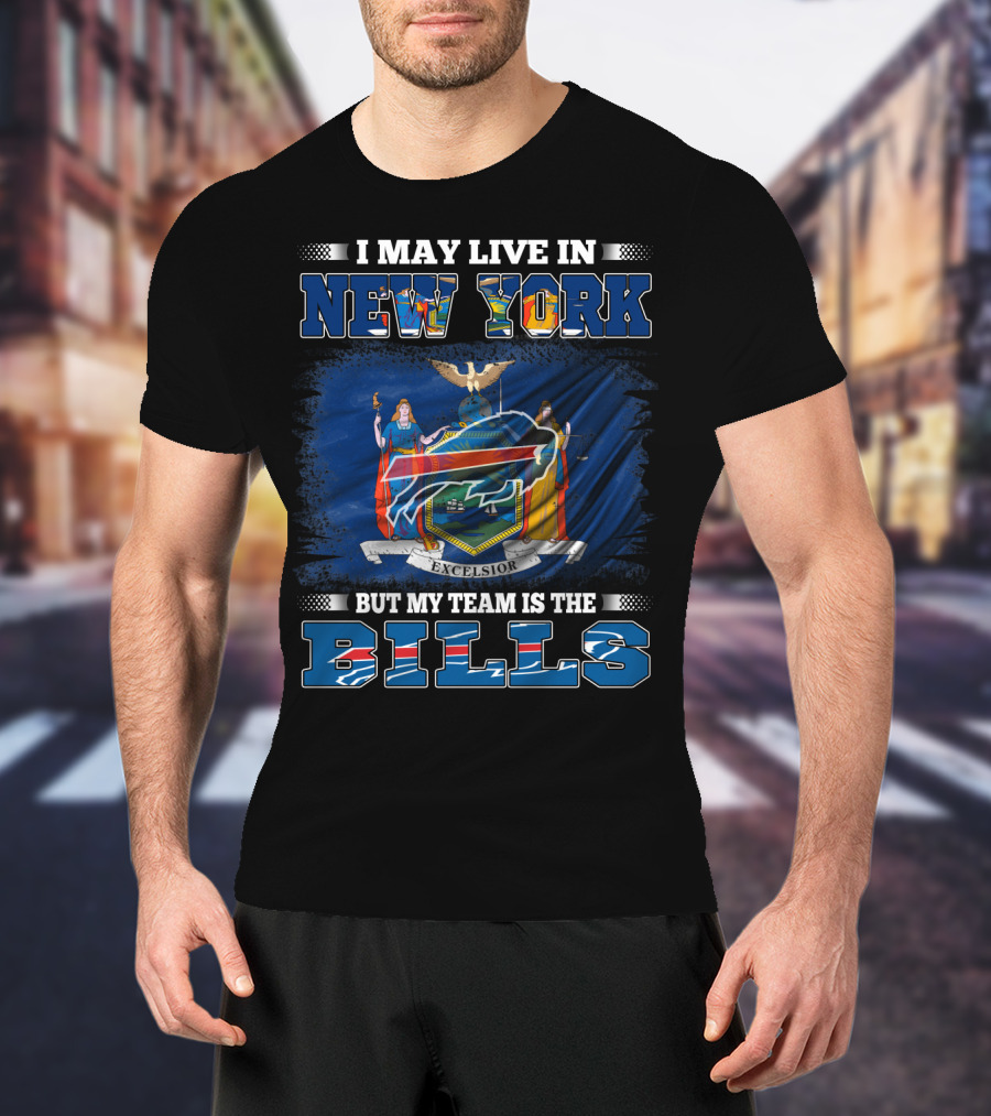 I May Live In New York But My Team Is The Bills New York Flag Buffalo Bills T-Shirt