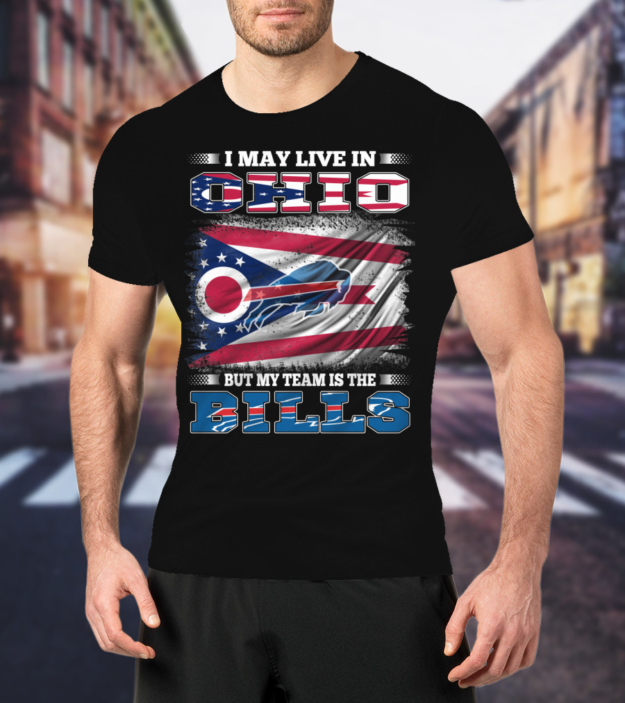 I May Live In Ohio But My Team Is The Bills Ohio Flag Background Buffalo Bold Letters T-Shirt