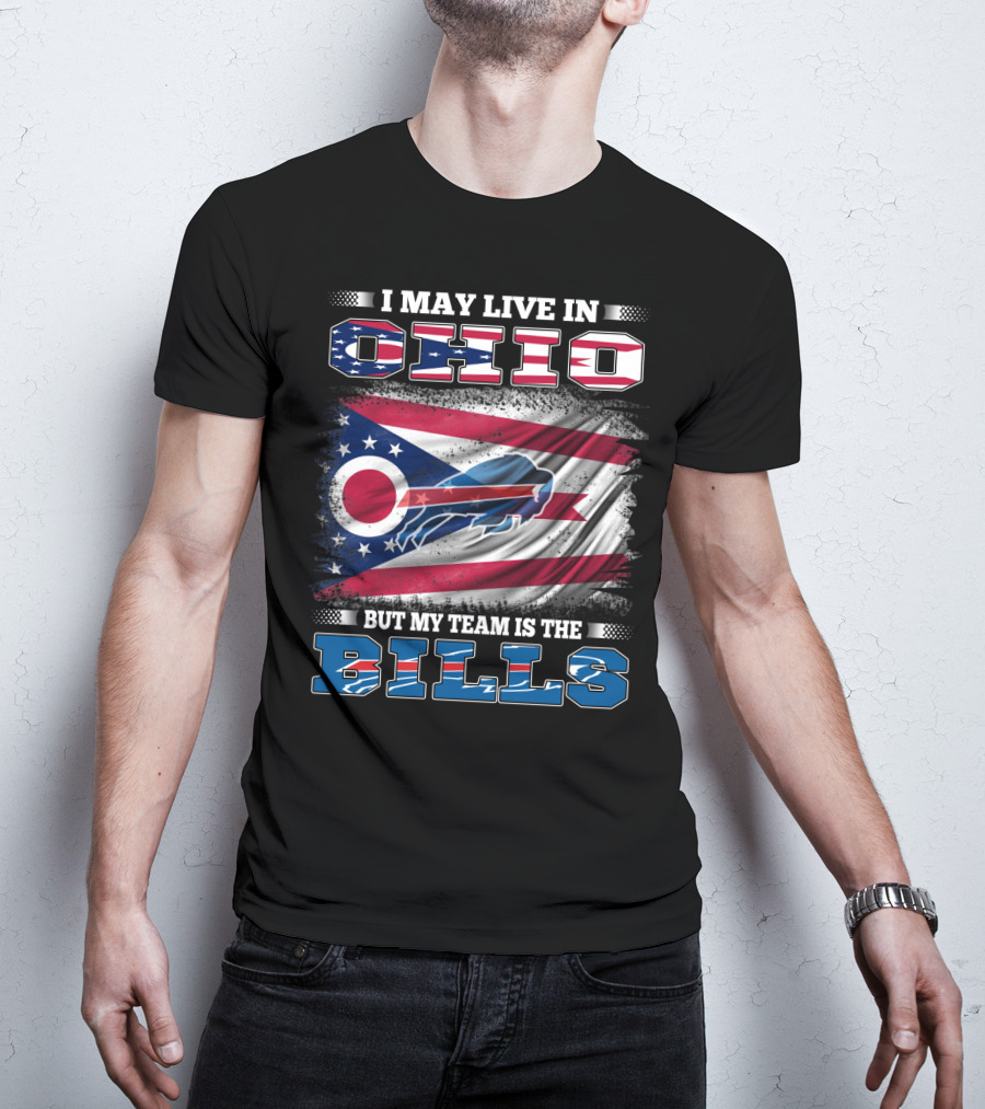 I May Live In Ohio But My Team Is The Bills Ohio Flag Background Buffalo Bold Letters T-Shirt