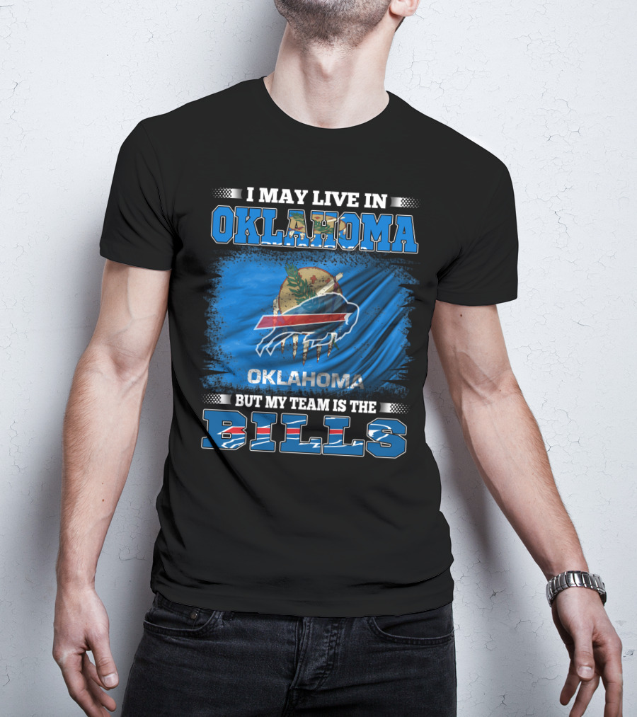 I May Live In Oklahoma But My Team Is The Buffalo Bills With Oklahoma Flag And Bills T-Shirt