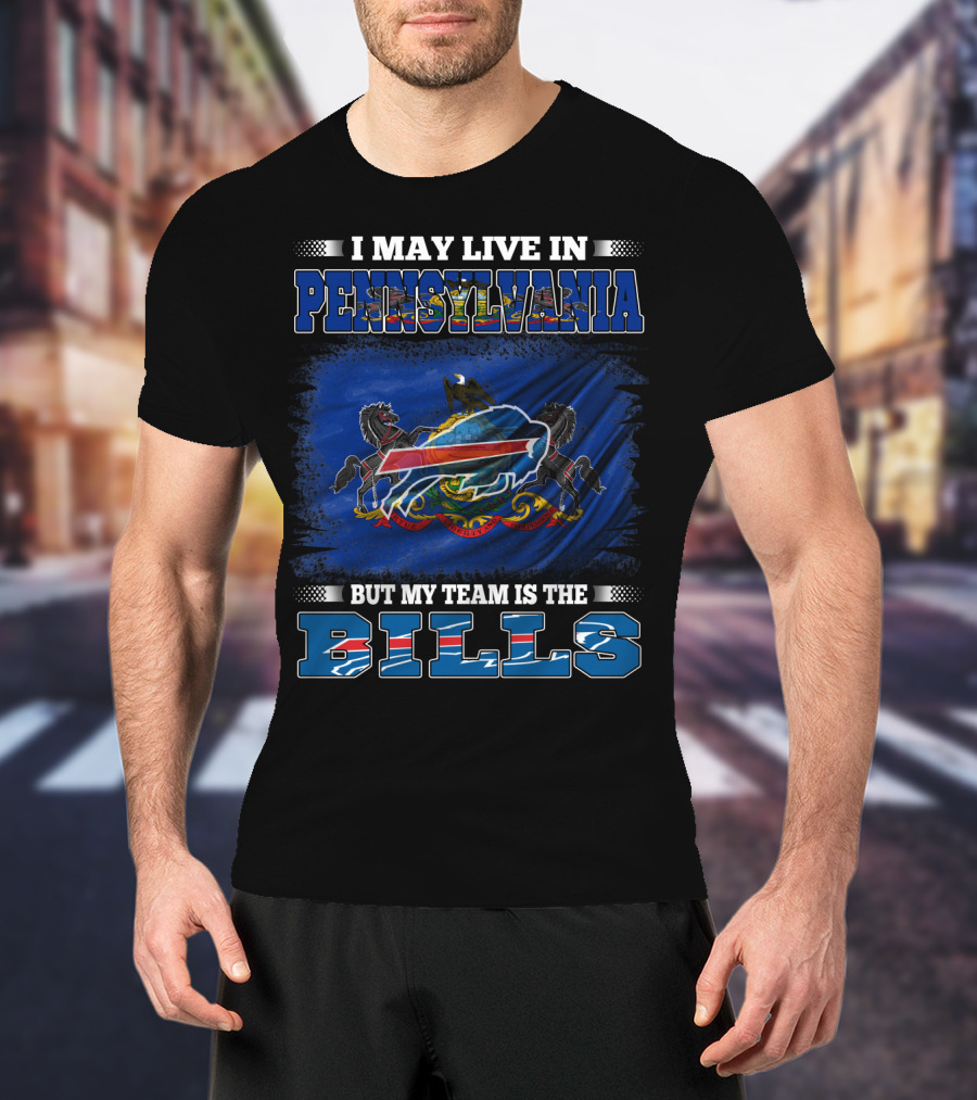 I May Live In Pennsylvania But My Team Is The Bills T-Shirt