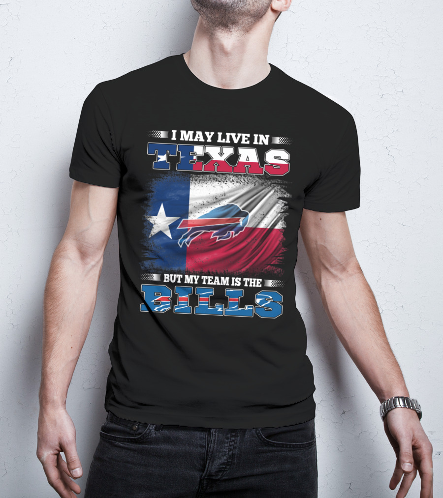 I May Live In Texas But My Team Is The Bills Buffalo Flag T-Shirt