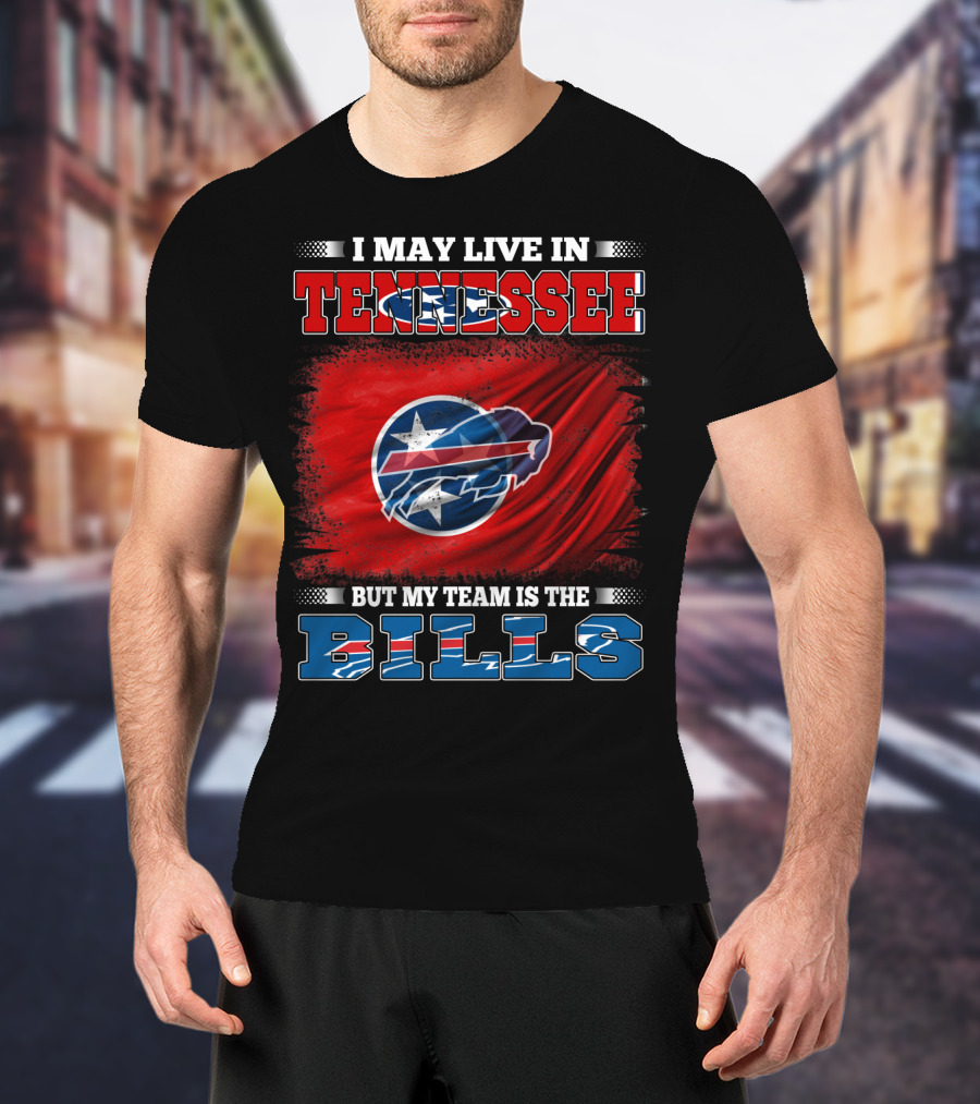 I May Live In Tennessee But My Team Is The Bills Buffalo Football T-Shirt
