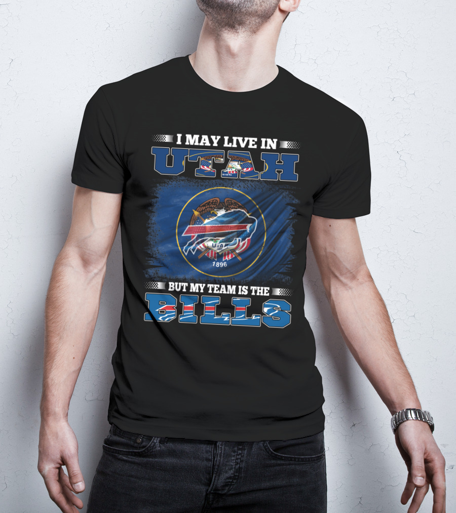 I May Live In Utah But My Team Is The Buffalo Bills Fan Loyalty T-Shirt