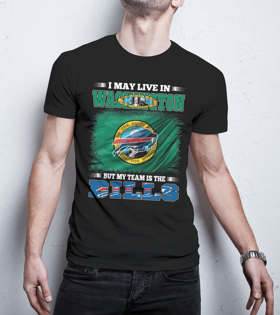 I May Live In Washington But My Team Is The Bills T-Shirt