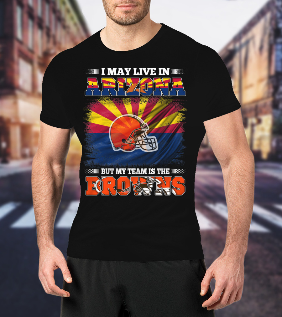 Arizona Resident Loyal To The Browns Football Team T-Shirt
