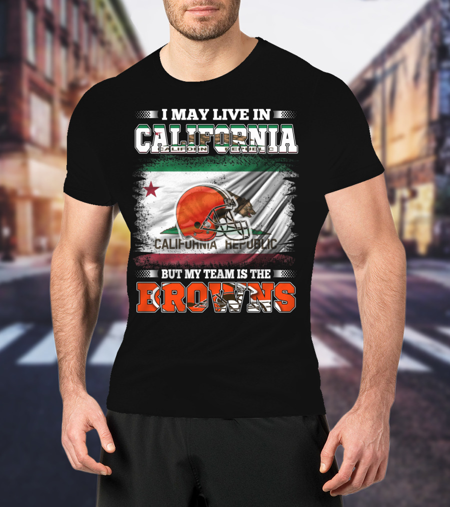 I May Live In California Republic But My Team Is The Browns T-Shirt