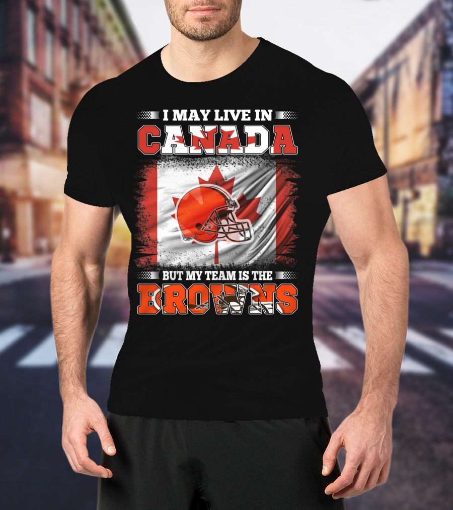 I May Live In Canada But My Team Is The Browns Canadian Flag Football Helmet T-Shirt