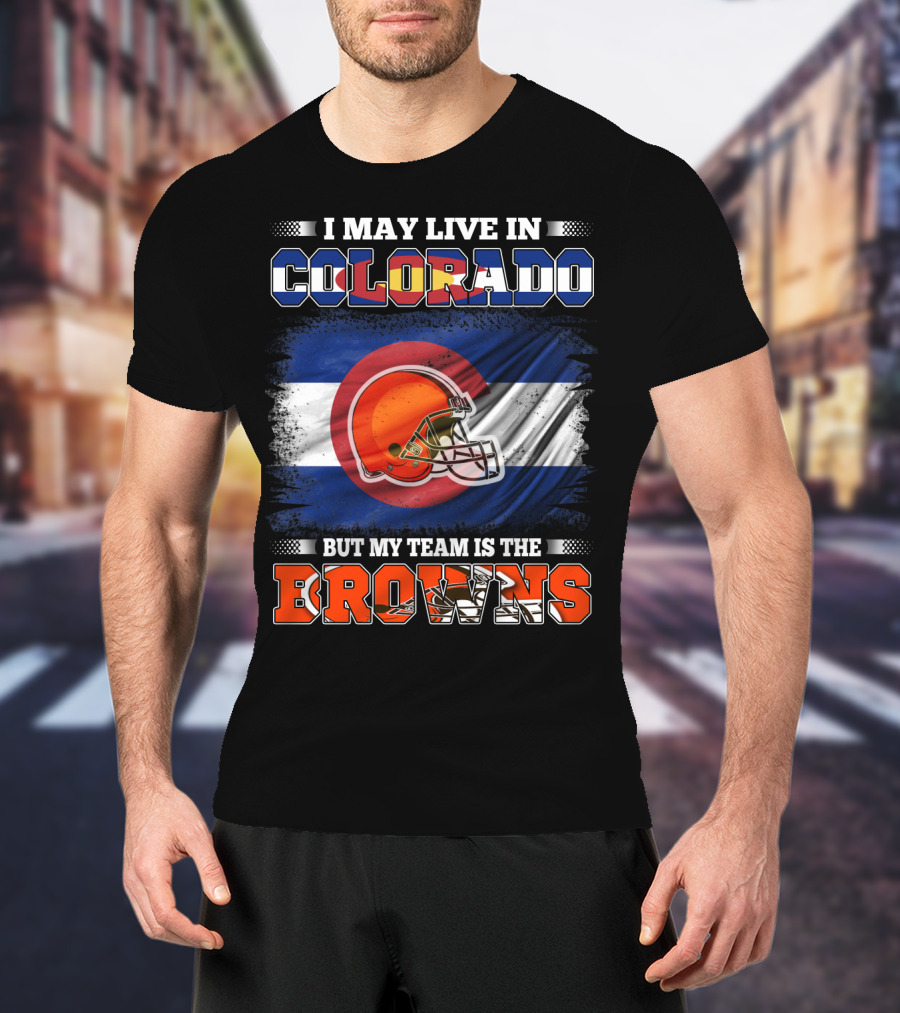 I May Live In Colorado But My Team Is The Browns Helmet T-Shirt