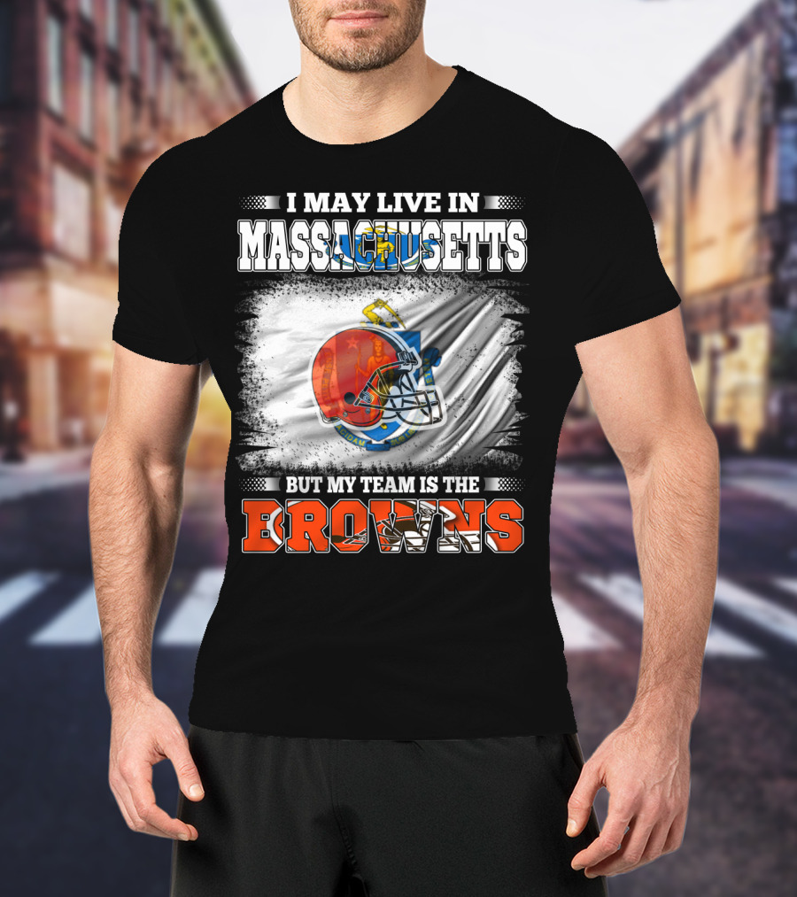 I May Live In Massachusetts But My Team Is The Browns Football Helmet T-Shirt