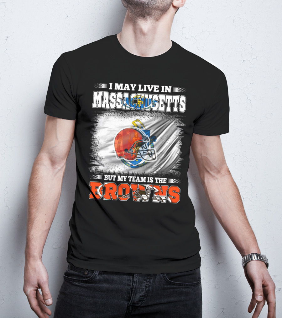 I May Live In Massachusetts But My Team Is The Browns Football Helmet T-Shirt