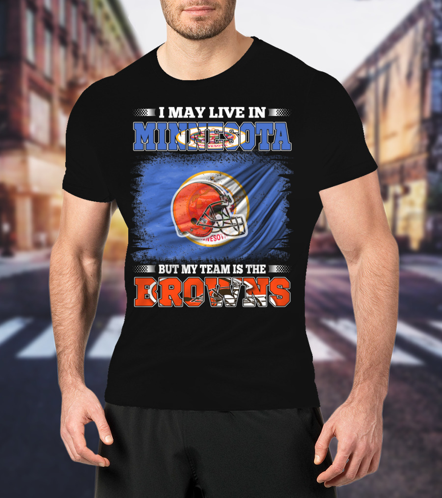 I May Live In Minnesota But My Team Is The Browns Football Helmet And State Flag Background T-Shirt