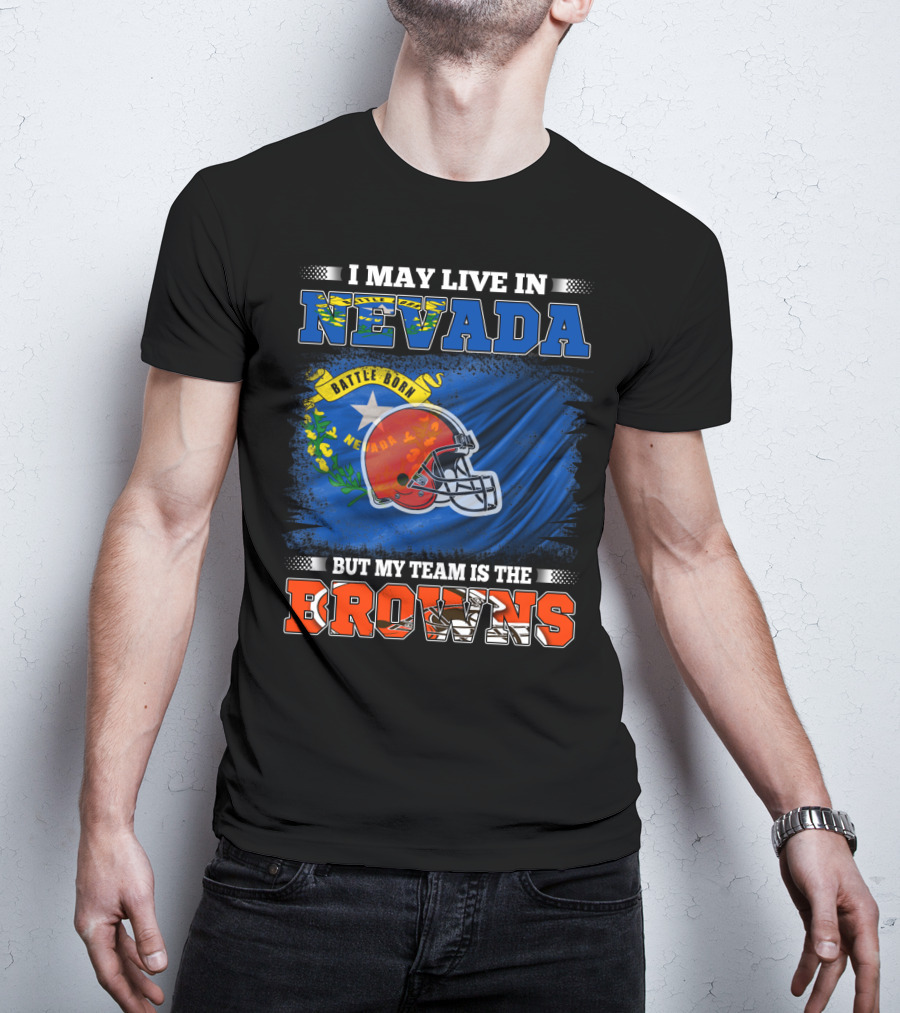 I May Live In Nevada But My Team Is The Browns Battle Born Football Pride T-Shirt