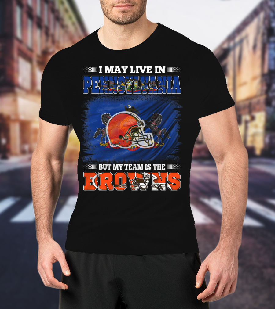 I May Live In Pennsylvania My Team Is The Browns Football Helmet And Horses T-Shirt