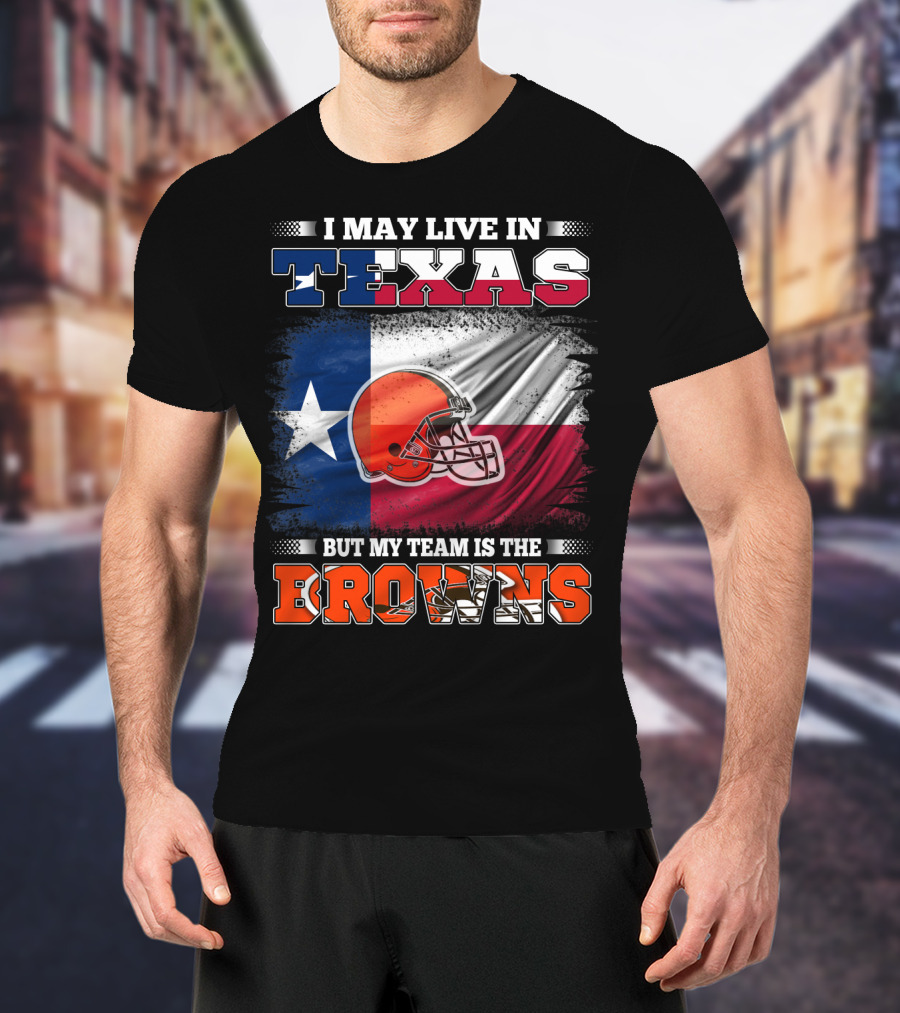 I May Live In Texas But My Team Is The Browns Texas Flag And Orange Football Helmet T-Shirt