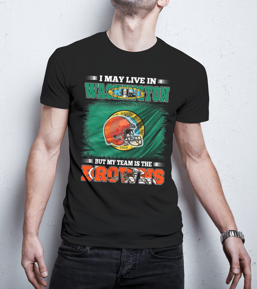 I May Live In Washington State But My Team Is The Cleveland Browns Helmet Fan Loyalty T-Shirt