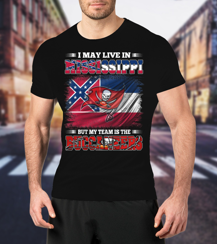 I May Live In Mississippi But My Team Is The Buccaneers Flag T-Shirt