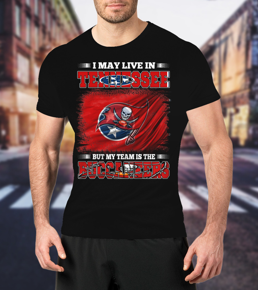 I May Live In Tennessee But My Team Is The Buccaneers T-Shirt