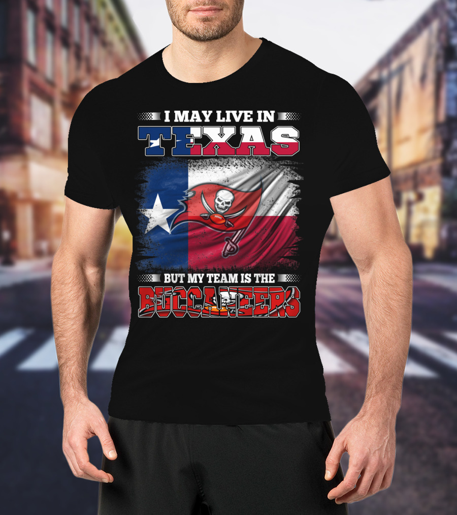 I May Live In Texas But My Team Is The Buccaneers Texas Flag Football Fan T-Shirt