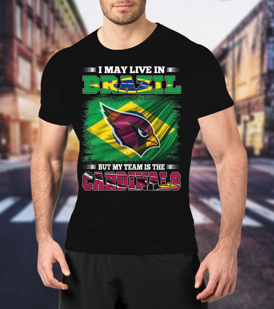 I May Live In Brazil But My Team Is The Cardinals T-Shirt