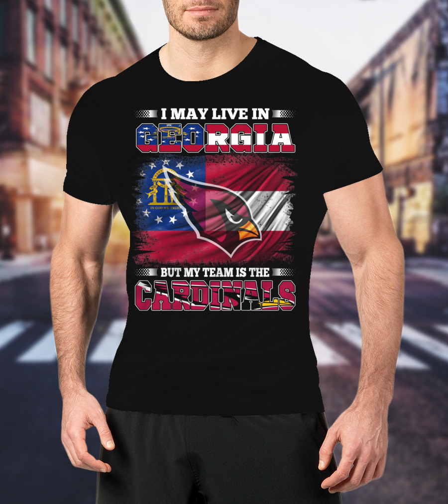 I May Live IN Georgia But My Team Is The Cardinals T-Shirt