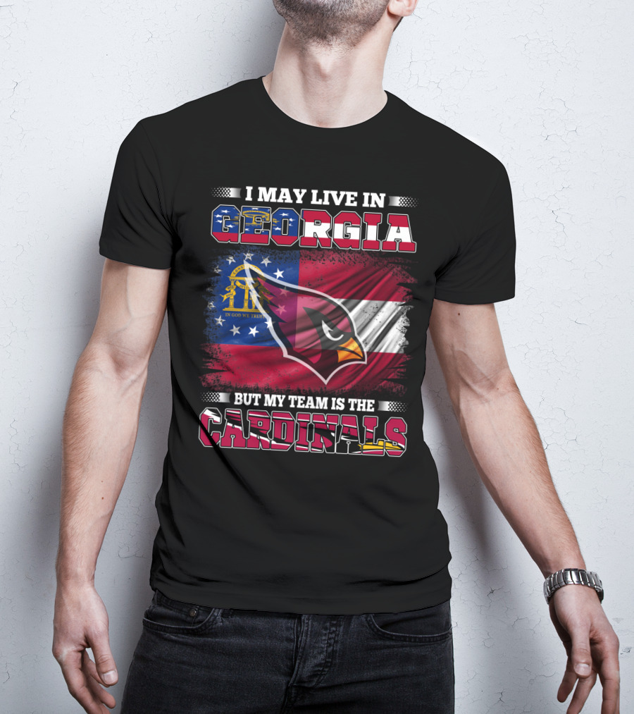 I May Live IN Georgia But My Team Is The Cardinals T-Shirt