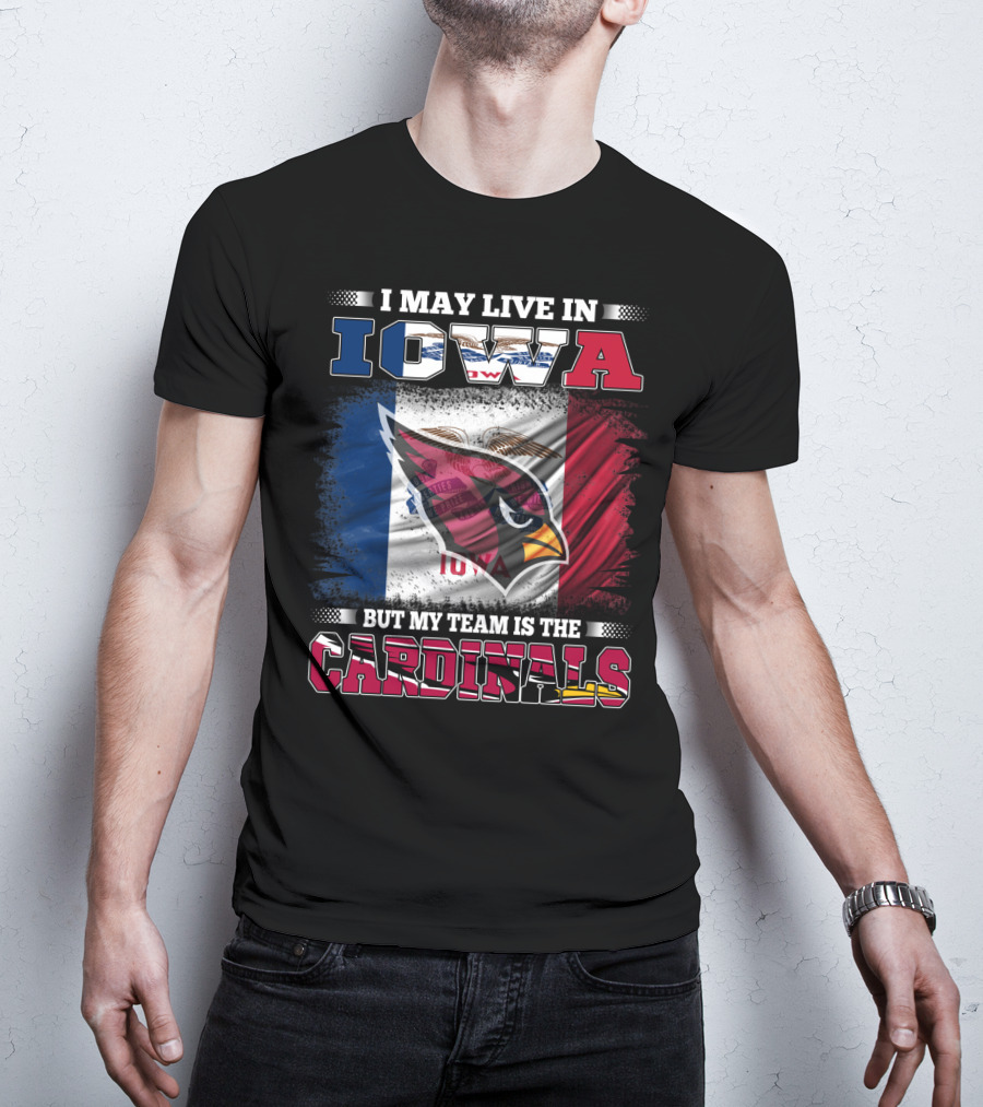 I May Live In Iowa But My Team Is The Cardinals T-Shirt