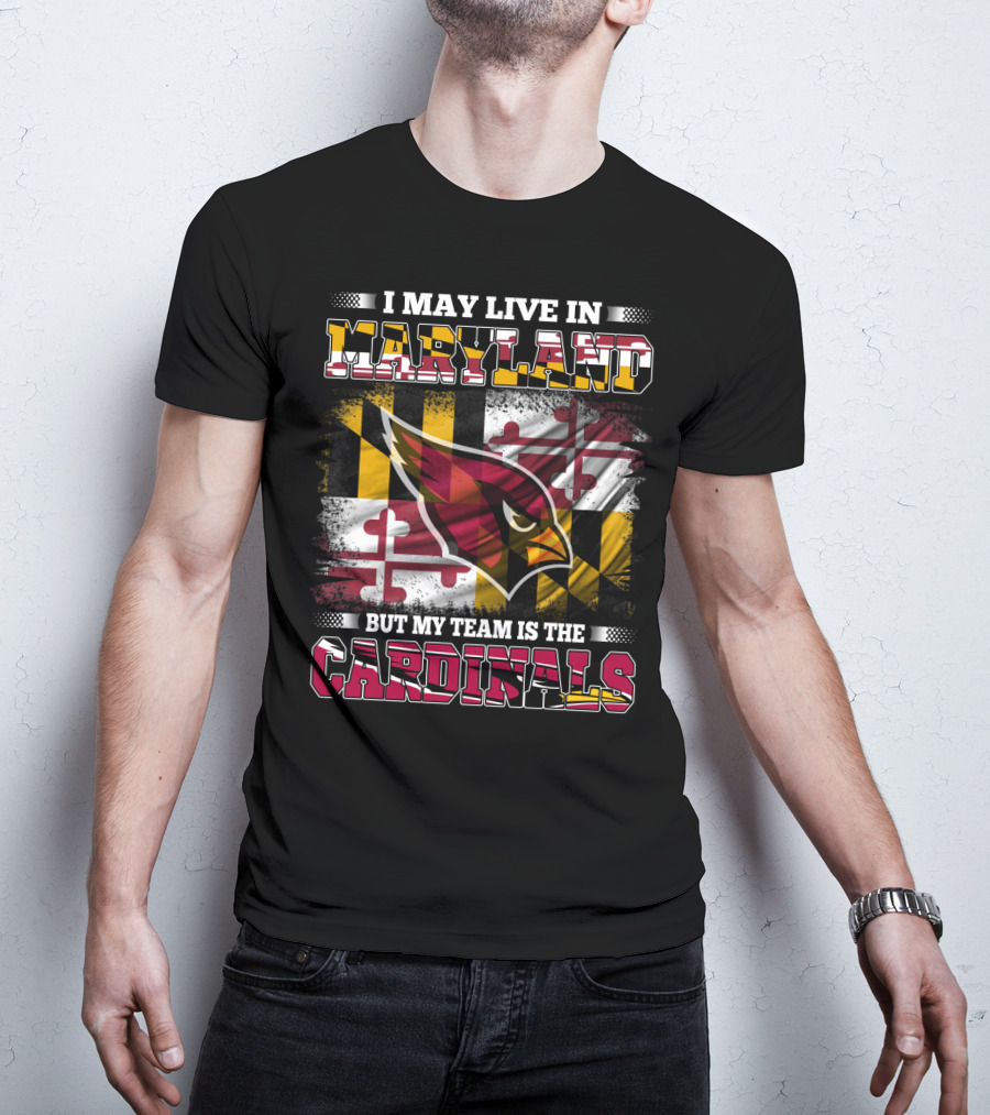 I May Live In Maryland But My Team Is The Cardinals T-Shirt