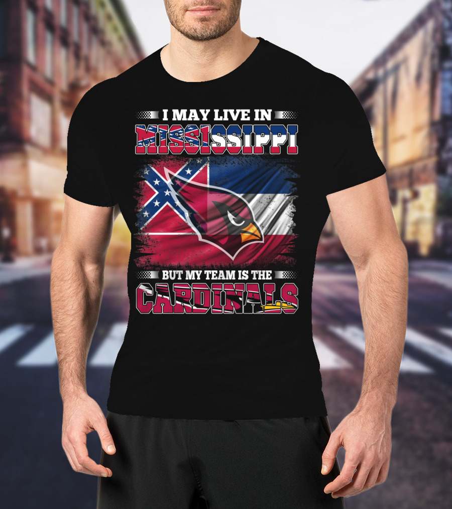 I May Live In Mississippi But My Team Is The Cardinals Flag T-Shirt