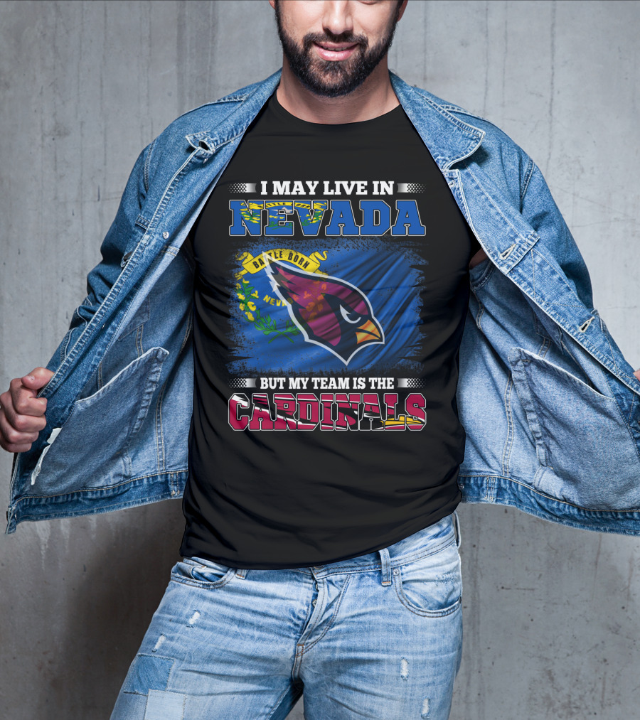 I May Live In Nevada Battle Born Flag But My Team Is The Cardinals T-Shirt