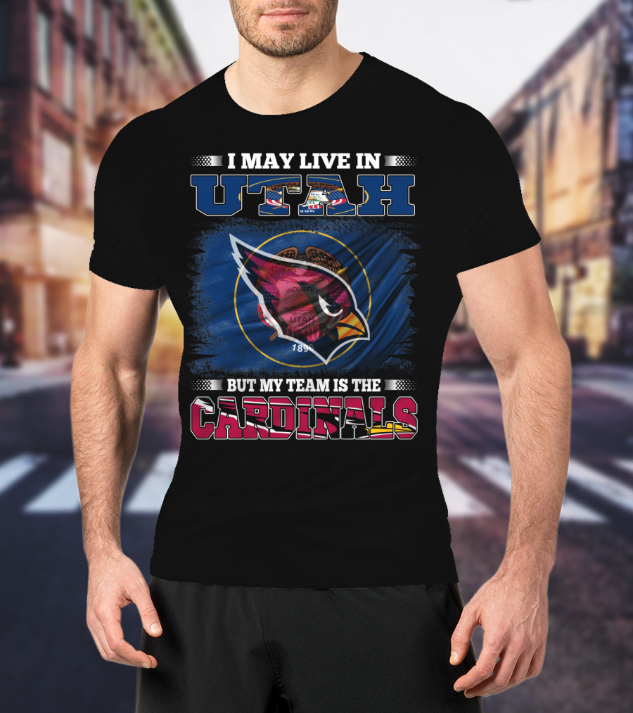 I May Live In Utah But My Team Is The Cardinals T-Shirt