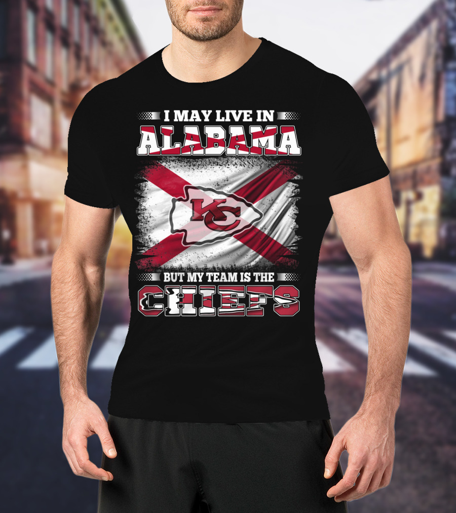 I May Live In Alabama But My Team Is The KC Chiefs T-Shirt