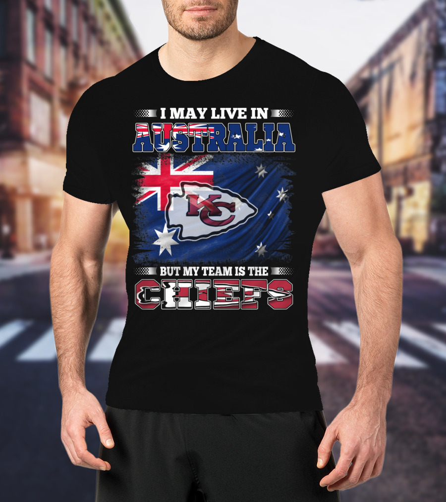 I May Live In Australia But My Team Is The Kansas City Chiefs T-Shirt