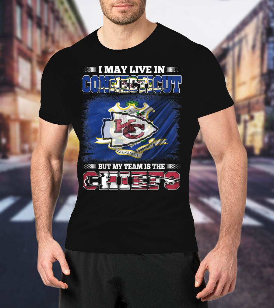 I May Live In Connecticut But My Team Is The Chiefs T-Shirt