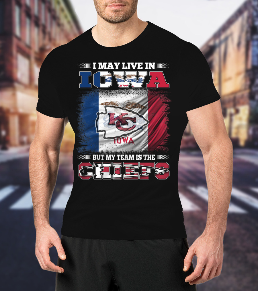 I May Live In Iowa But My Team Is The Chiefs Iowa Flag Kansas City Chiefs T-Shirt
