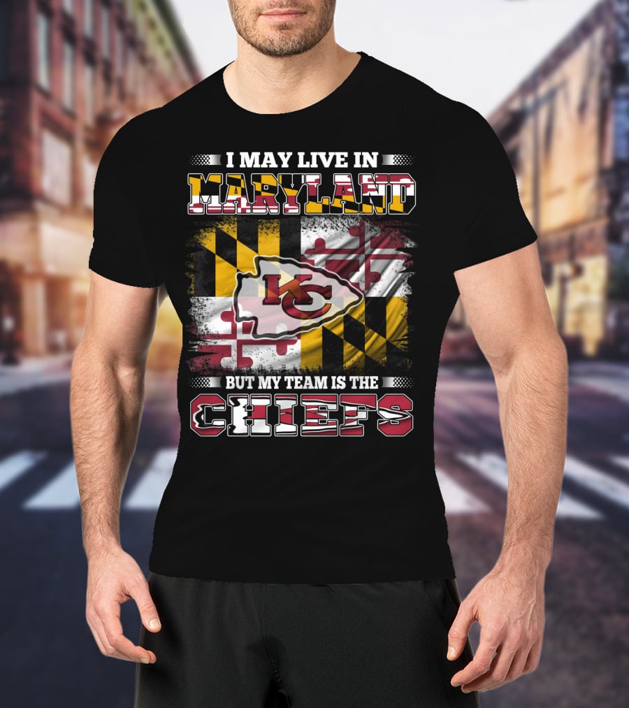 I May Live In Maryland But My Team Is The Chiefs Kansas City Football T-Shirt