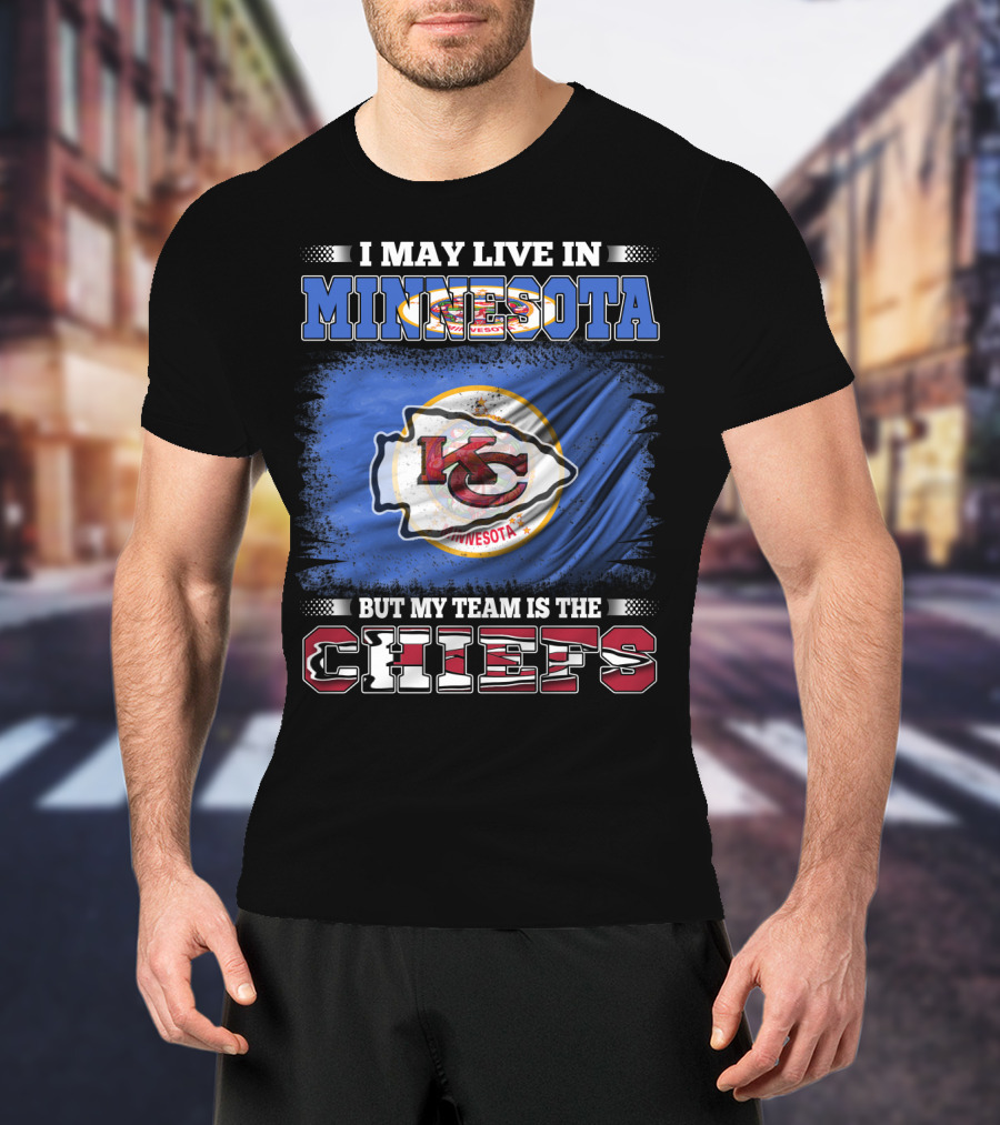I May Live In Minnesota But My Team Is The Kansas City Chiefs T-Shirt