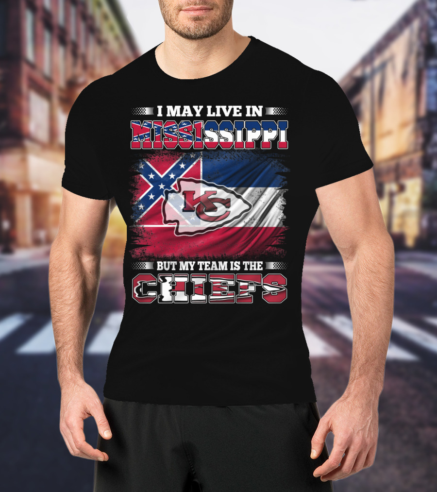 I May Live In Mississippi But My Team Is The Kansas City Chiefs T-Shirt