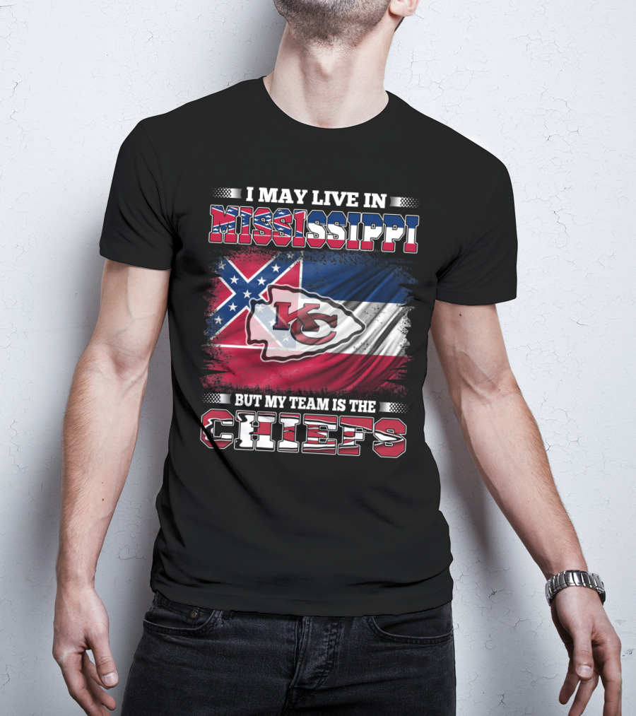 I May Live In Mississippi But My Team Is The Kansas City Chiefs T-Shirt