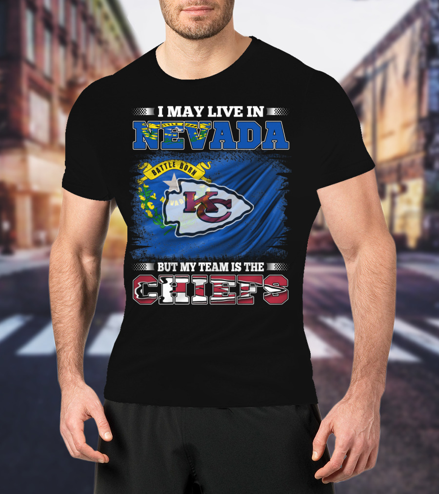 I May Live In Nevada Battle Born My Team Is The Chiefs T-Shirt